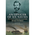 An Officer of Six Navies: The Life of Confederate Commander Hunter Davidson