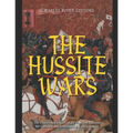The Hussite Wars: The History and Legacy of the Conflicts Between the Catholics and Protestants in Central Europe