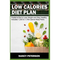 Low Calories Diet Plan: Foods to Eat to Lose Weight and Stay Healthy. Includes 1,200 to 1,700-Calorie Meal Plans