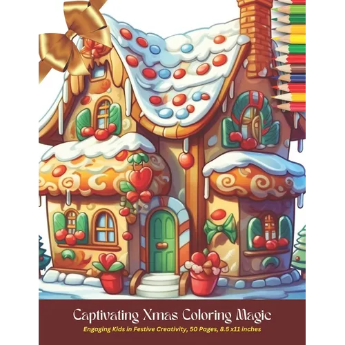 Captivating Xmas Coloring Magic: Engaging Kids in Festive Creativity, 50 Pages, 8.5 x11 inches