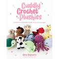 Cuddly Crochet Plushies: 30 Patterns for Adorable Animals You'll Love to Snuggle