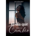 El día que todo lo cambio