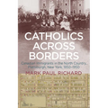 Catholics across Borders: Canadian Immigrants in the North Country, Plattsburgh, New York, 1850-1950