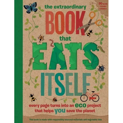 The Extraordinary Book That Eats Itself: Every Page Turns Into an Eco Project That Helps You Save the Planet