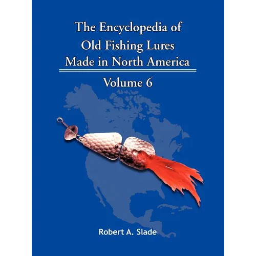 The Encyclopedia of Old Fishing Lures: Made in North America