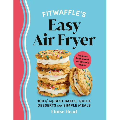Fitwaffle's Easy Air Fryer: 100 of My Best Bakes, Quick Desserts and Simple Meals