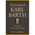 The Essential Karl Barth: A Reader and Commentary