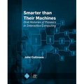 Smarter Than Their Machines: Oral Histories of Pioneers in Interactive Computing