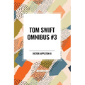 Tom Swift Omnibus #3: Tom Swift Among the Diamond Makers, Tom Swift in the Caves of Ice, Tom Swift and His Sky Racer