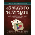 46 Ways to Play Math: Math Games for All Ages, Volume 1