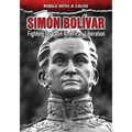 Simón Bolívar: Fighting for Latin American Liberation