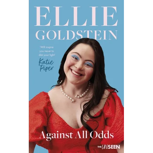 Against All Odds: My Life with Down Syndrome: 'Will Inspire You Never to Dim Your Light.' - Katie Piper OBE