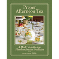 Proper Afternoon Tea: A Modern Guide to a Timeless British Tradition