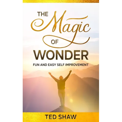 The Magic of Wonder: Fun and Easy Self Improvement
