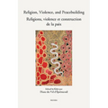 Religion, Violence, and Peacebuilding. Religions, Violence Et Construction de la Paix: Realities, Perspectives, and Prospects. Contextes, Regards Et P