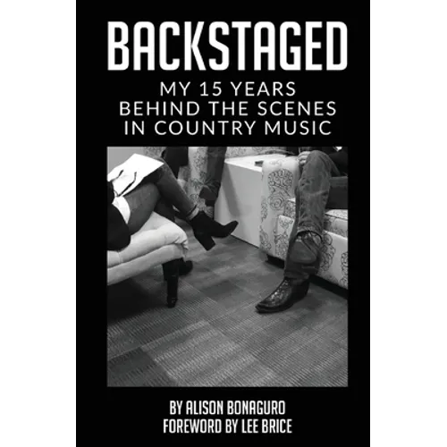 Backstaged: My 15 Years Behind the Scenes in Country Music - Paperback