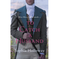 To Catch a Husband: The Heart-Warming Regency Romance from the Author of Kingscastle