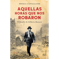 Aquellas Horas Que Nos Robaron / The Hours That Were Stolen from Us: El Desafío de Gilberto Bosques / The Challenge of Gilberto Bosques