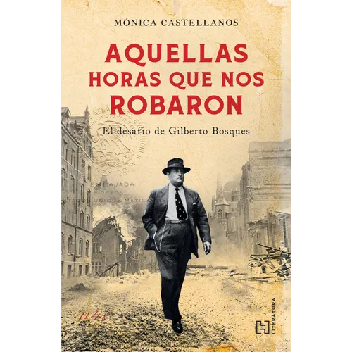 Aquellas Horas Que Nos Robaron / The Hours That Were Stolen from Us: El Desafío de Gilberto Bosques / The Challenge of Gilberto Bosques