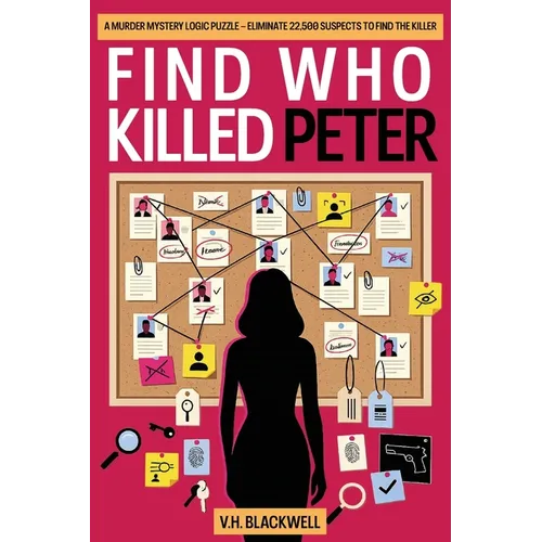 Find Who Killed Peter: A Murder Mystery Logic Puzzle - Eliminate 22,500 Suspects to Find the Killer