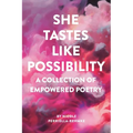 She Tastes Like Possibility: A Collection of Empowered Poetry