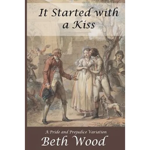 It Started with a Kiss: A Pride and Prejudice Variation