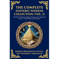The Complete Esoteric Wisdom Collection (Vol. 2): The Divine Pymander, Chaldean Oracles & Five Alchemical Classics - Deeper Keys to the Mysteries