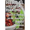 Herbal Medicine-Making: Health and Healing in the Anarcho-Herbalist Revolution