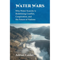 Water Wars: Why Water Scarcity is Redefining Conflict, Cooperation, and the Future of Nations