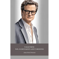 Colin Firth: Life, Achievements and Curiosities: The official tribute to the British icon of style and cinematic talent