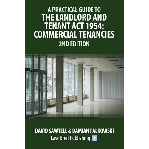 A Practical Guide to the Landlord and Tenant Act 1954: Commercial Tenancies - 2nd Edition