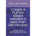 Create a Python based website in less than 20 minutes: Using the power of pythonanywhere and Flask to create a basic website for FREE !
