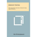 Johnny Unitas: The Amazing Success Story of Mr. Quarterback