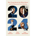 2024: How Trump Retook the White House and the Democrats Lost America