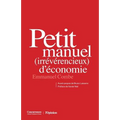 Petit manuel (irrévérencieux) d'économie