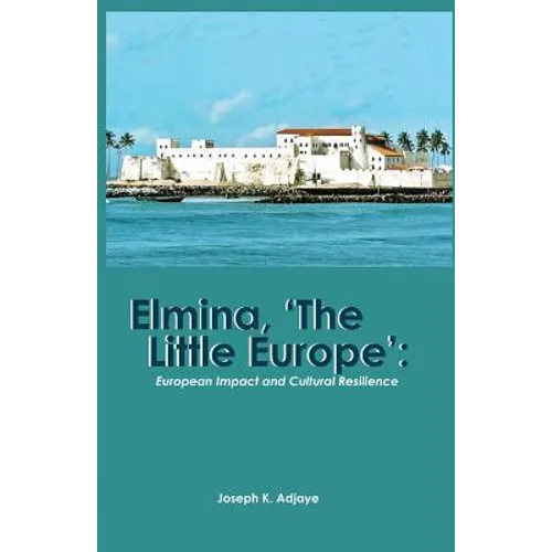 Elmina, 'The Little Europe': European Impact and Cultural Resilience