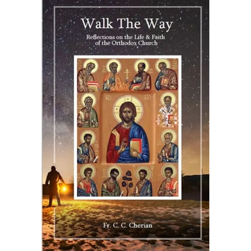 Walk The Way: Reflections on the Life and Faith of Orthodox Church