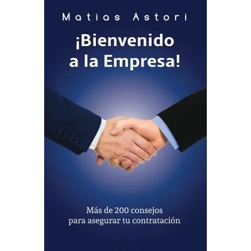 Bienvenido a la Empresa: Más de 200 consejos para asegurar tu contratación