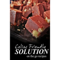 Celiac Friendly Solution - On-the-Go Recipes: Ultimate Celiac cookbook series for Celiac disease and gluten sensitivity