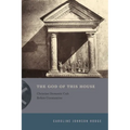 The God of This House: Christian Domestic Cult Before Constantine