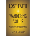 Lost Faith and Wandering Souls: A Psychology of Disillusionment, Mourning, and the Return of Hope