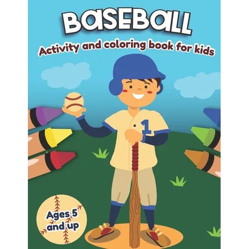Baseball Activity and Coloring Book for kids Ages 5 and up: Fun for boys and girls, Preschool, Kindergarten