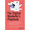 The Digital Marketer's Playbook: How to Effectively Collaborate with Agencies, Freelancers, and Digital Marketing Experts