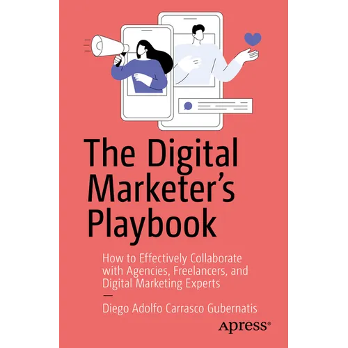 The Digital Marketer's Playbook: How to Effectively Collaborate with Agencies, Freelancers, and Digital Marketing Experts