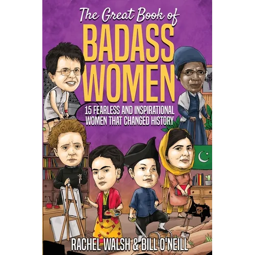 The Great Book of Badass Women: 15 Fearless and Inspirational Women that Changed History