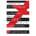America's Secret Jihad: The Hidden History of Religious Terrorism in the United States