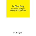 The path of purity; being a translation of Buddhaghosa's Visuddhimagga (Part I) Of Virtue (Or Morals)
