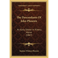 The Descendants Of John Phoenix: An Early Settler In Kittery, Maine (1867)