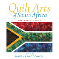 Quilt Arts of South Africa: Threaded Legacies