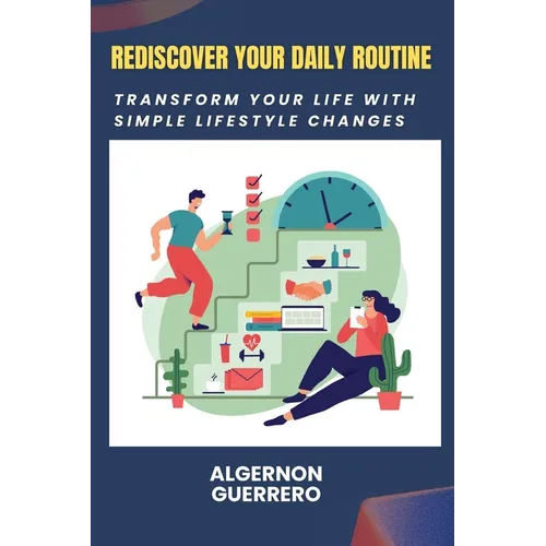 Rediscover Your Daily Routine: Transform Your Life with Simple Lifestyle Changes